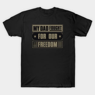 My Dad Fought For Our Freedom - War Veteran T-Shirt